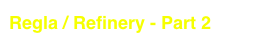 Regla / Refinery - Part 2