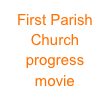 First Parish Church
progress movie